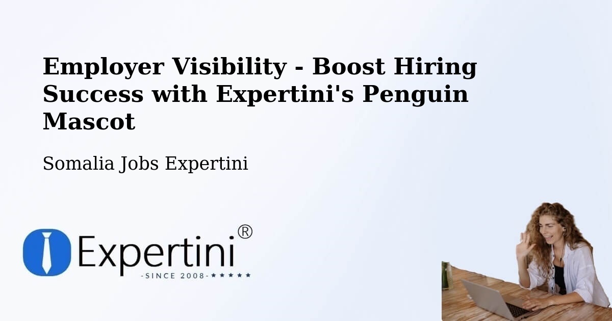 CV and Resume Visibility Optimization – Garbahaarrey - Somalia Jobs Expertini